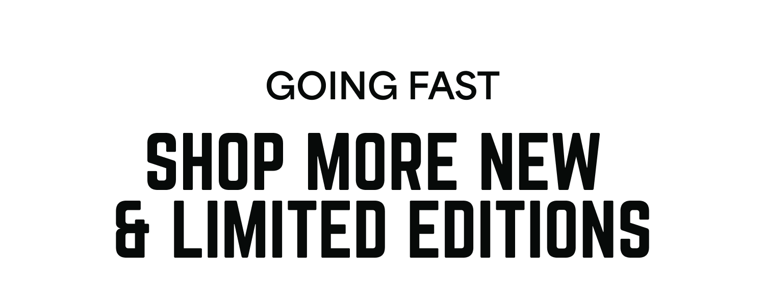 Shop More New & Limited Editions