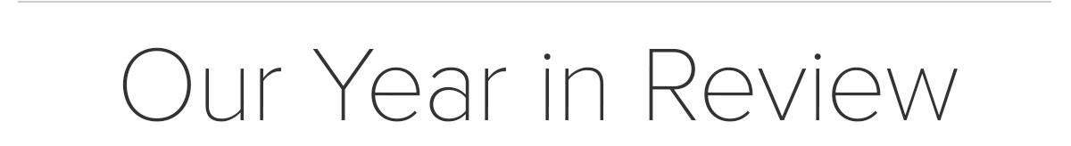 Our Year in Review