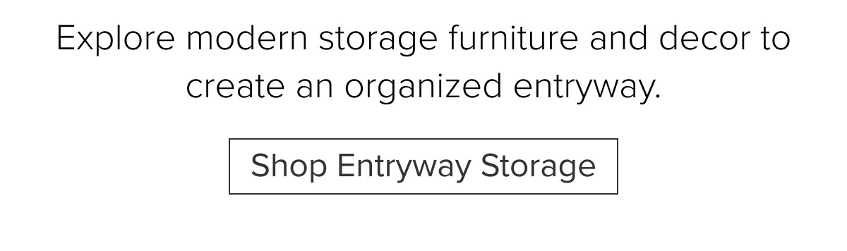 Explore modern storage furniture and decor to create an organized entryway. Shop Entryway Storage