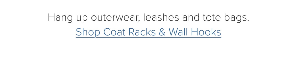 Hang up outerwear, leashes and tote bags. Shop Coat Racks & Wall Hooks