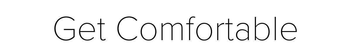 Get Comfortable