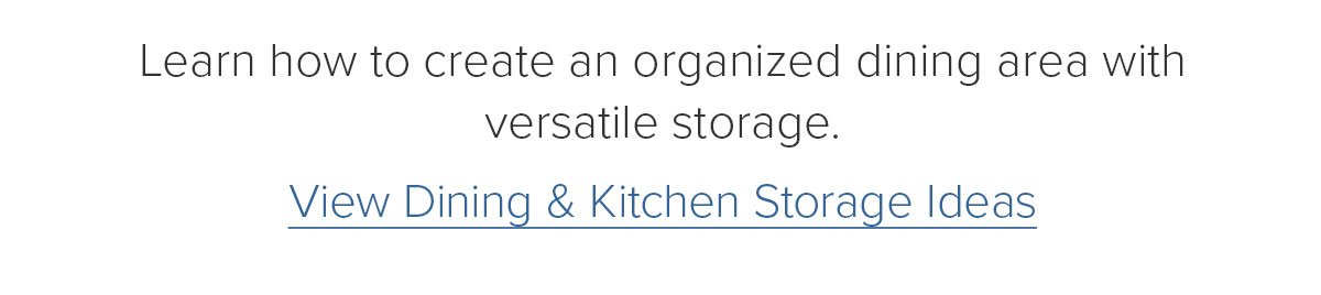 Learn how to create&nbsp;an organized dining area with versatile storage. View Dining & Kitchen Storage Ideas