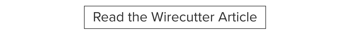 Read the&nbsp;Wirecutter&nbsp;Article
