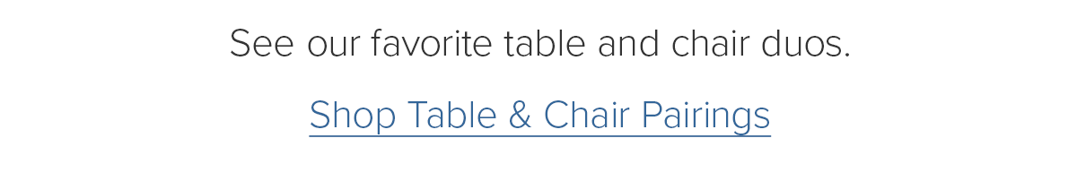 See our favorite table and chair duos. Shop Table & Chair Pairings