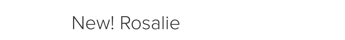 New! Rosalie