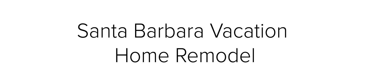 Santa Barbara Vacation Home Remodel