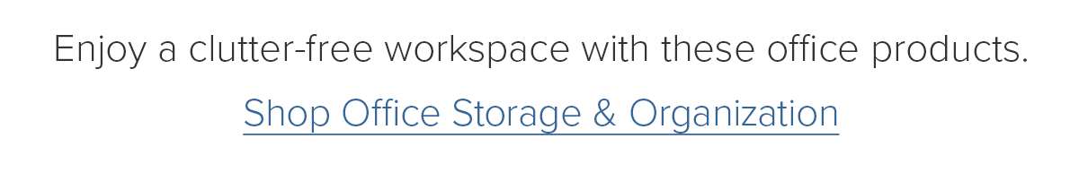 Enjoy a clutter-free workspace with these office products. Shop Office Storage & Organization