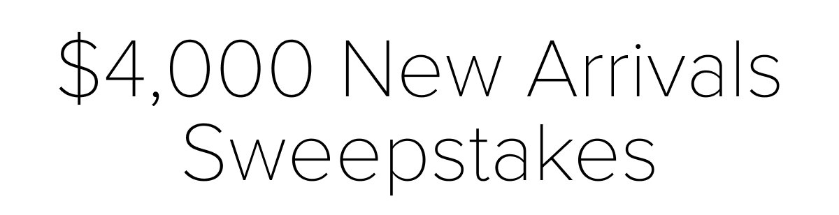 $4,000 New Arrivals Sweepstakes