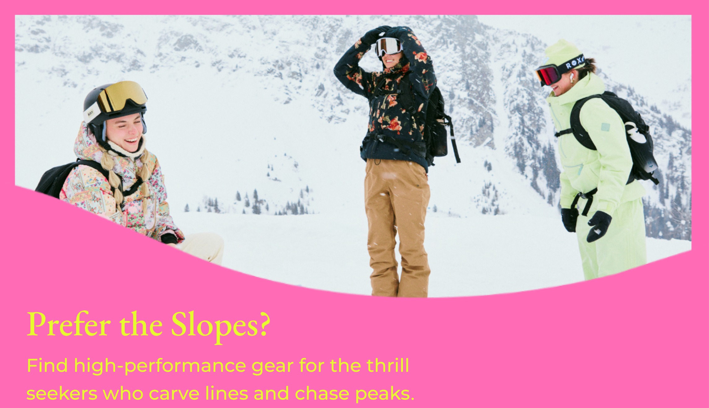 Prefer the Slopes? [SHOP SNOW]