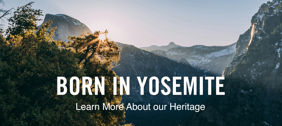 Born in Yosemite Learn More About our Heritage