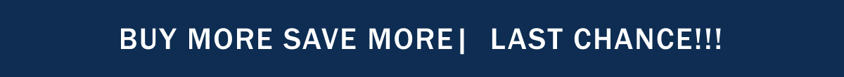 Buy more save more | Last Chance