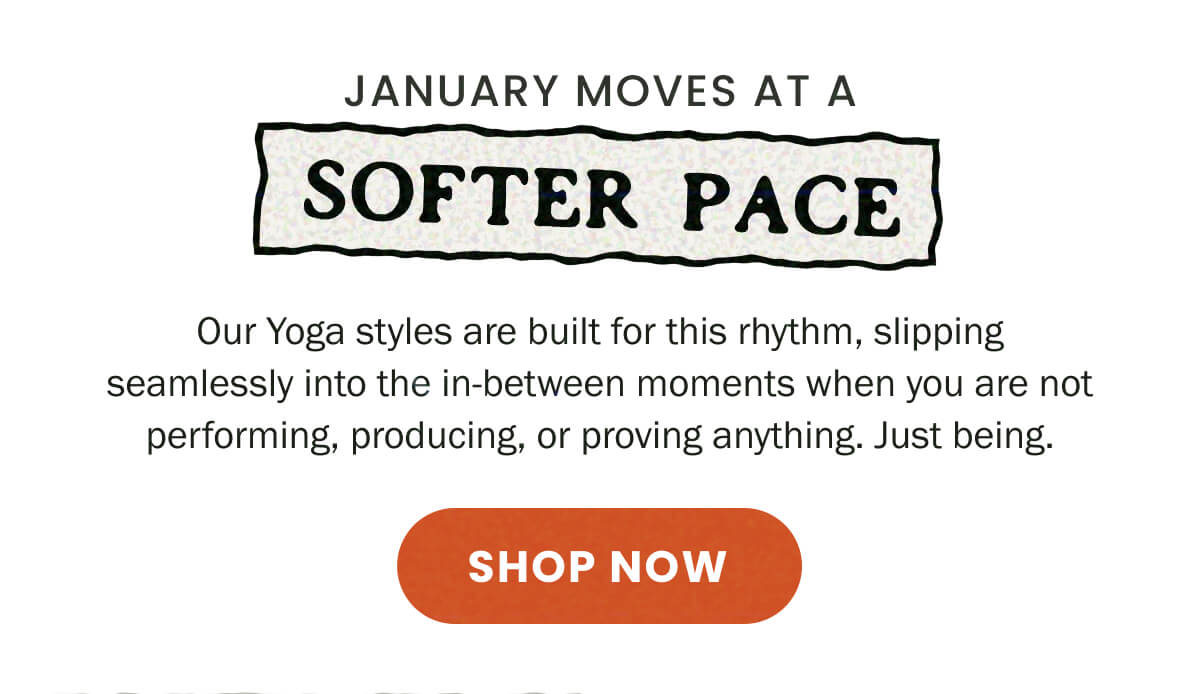 Our Yoga styles are built for this rhythm, slipping seamlessly into the in-between moments when you are not performing, producing, or proving anything. Just being.