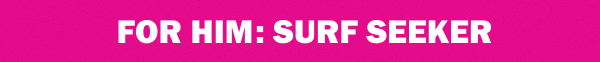 For Him: Surf Seeker