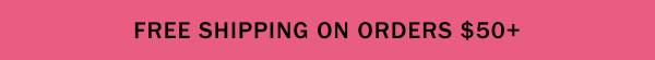 Free shipping on all orders USD $50+