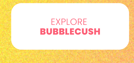 Explore Bubblecush