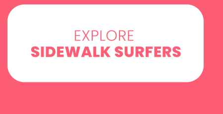 Explore sidewalk surfers