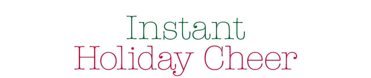 Instant Holiday Cheer