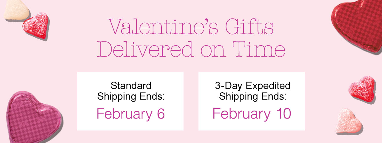 Valentine’s Gifts Delivered on Time | Standard Shipping Ends: February 6, 3-Day Expedited Shipping Ends: February 10