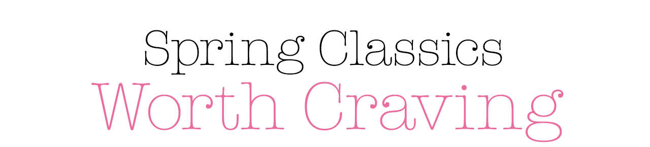 Spring Classics Worth Craving