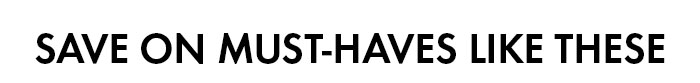 Save On Must Haves Like These