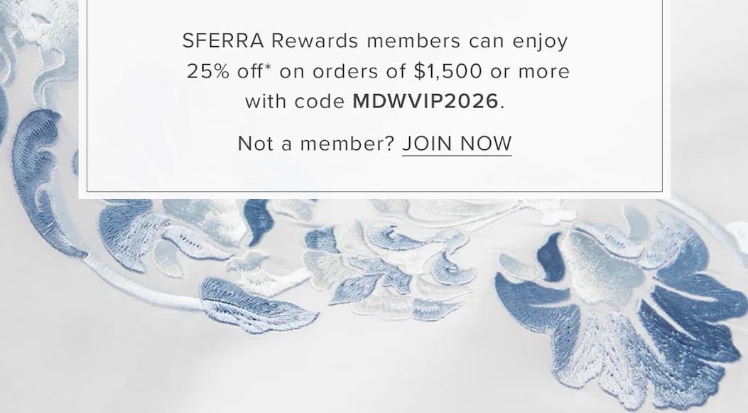 Join SFERRA Rewards and enjoy 25% off orders of $1,500 or more