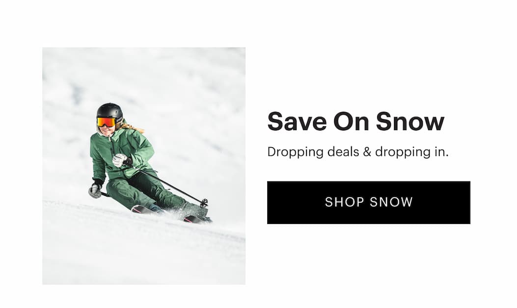 Snow Styles On Sale | Don’t spend opening day online—gear up early. | Shop Snow