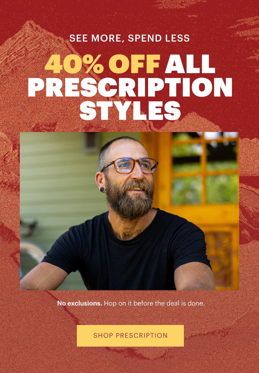 See More, Spend Less | 40% Off All Prescription Styles | No exclusions. Hop on it before the deal is done. | Shop Prescription 