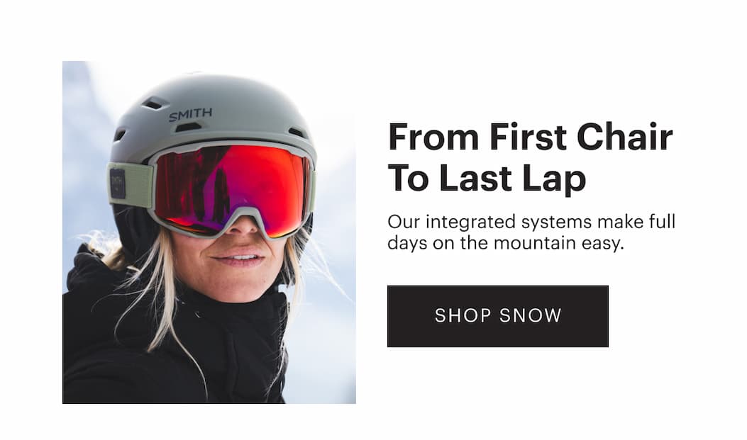 From First Chair To Last Lap | Our integrated systems make full days on the mountain easy. | Shop Snow