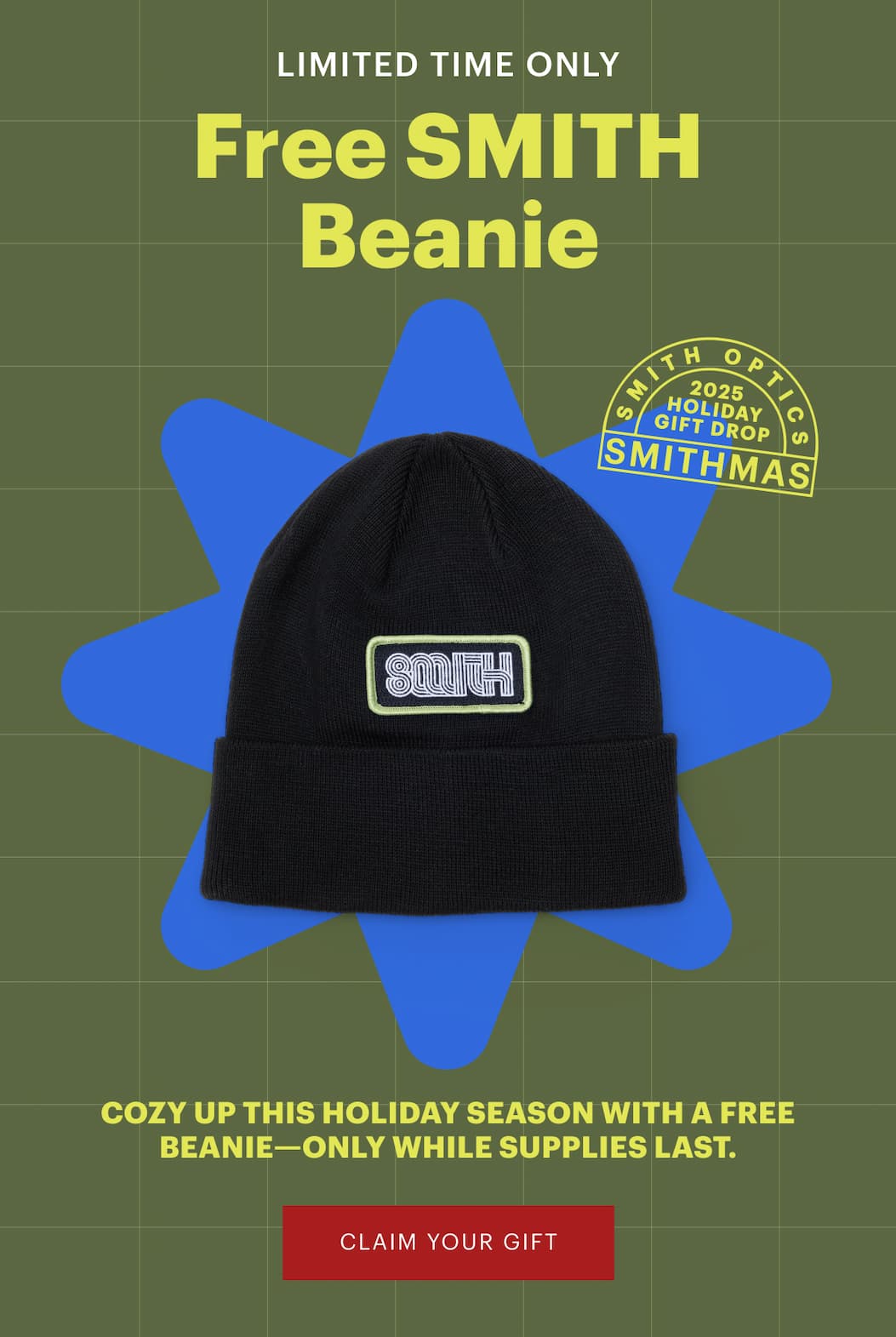 LIMITED TIME ONLY | Free SMITH Beanie  | Cozy up this holiday season with a free beanie—only while supplies last. | Claim your gift