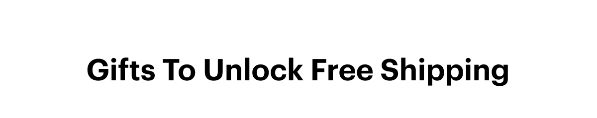 Gifts To Unlock Free Shipping 