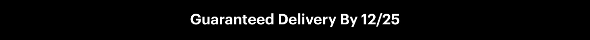 Guaranteed Delivery By 12/25
