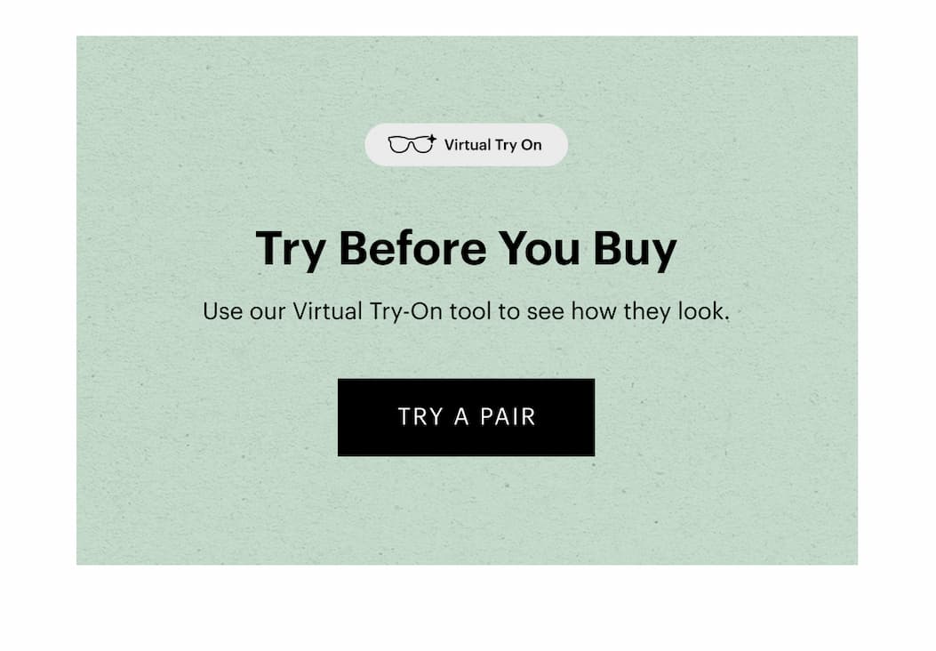 Try Before You Buy | Use our Virtual Try-On tool to see how they look. | Check It Out