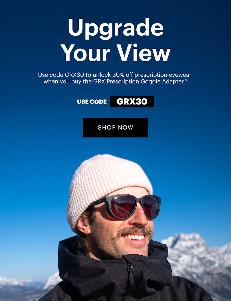 Upgrade Your View | Unlock 30% off prescription eyewear—blue light included—when you buy the GRX Prescription Goggle Adapter.* |  Code: GRX30 | SHOP NOW