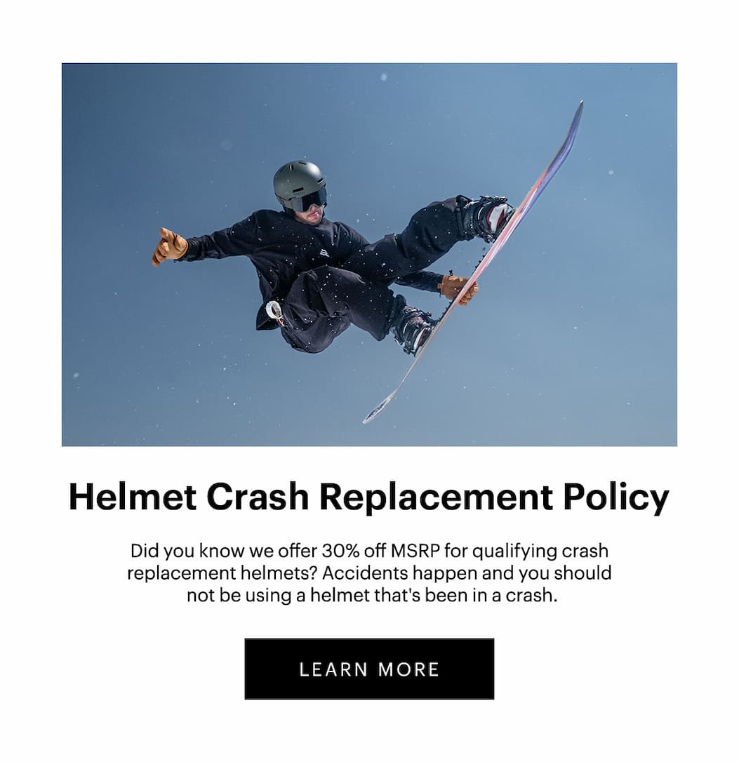 Helmet Crash Replacement Policy | Did you know we offer 30% off MSRP for qualifying crash replacement helmets? Accidents happen and you should not be using a helmet that's been in a crash. | LEARN MORE