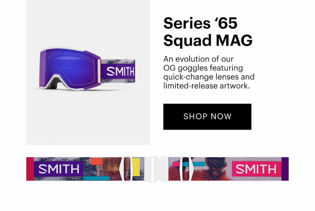 Series ‘65 Squad MAG | An evolution of our OG goggles featuring quick-change lenses and limited-release artwork. | SHOP NOW
