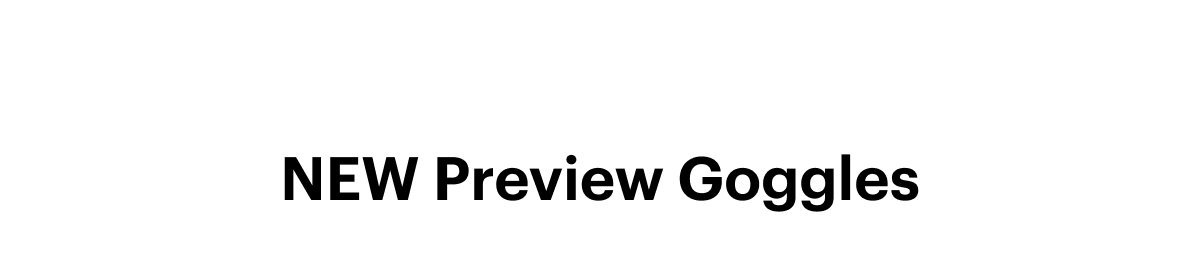 The NEW Preview Goggle