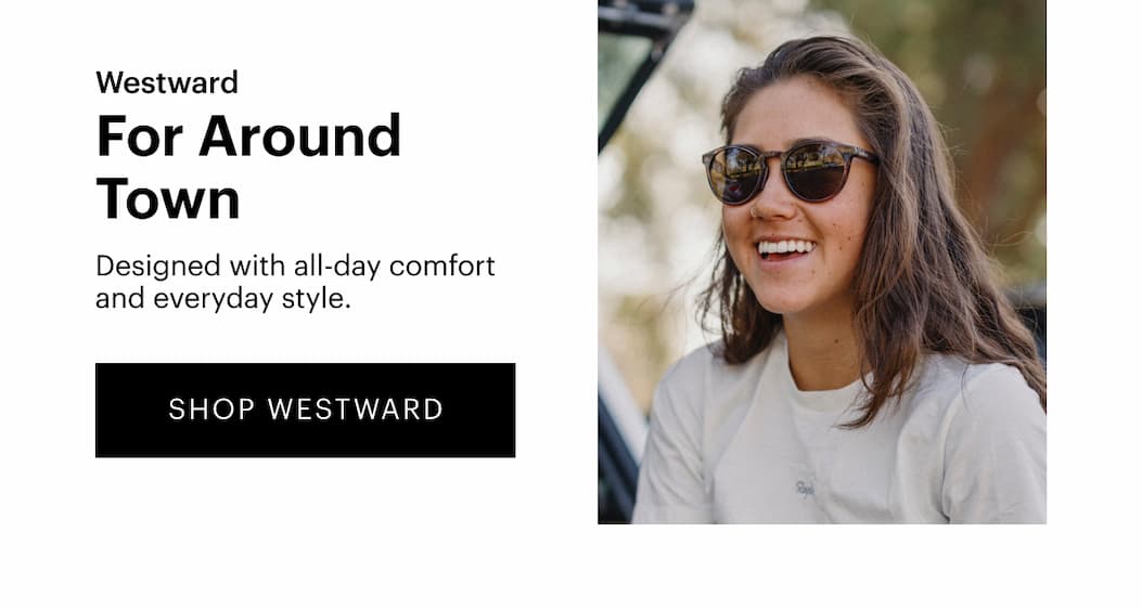 Westward | For Around Town | Designed with all-day comfort and everyday style. | SHOP NOW