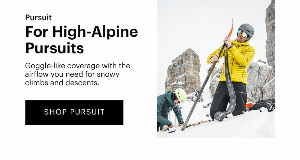 Pursuit | For High-Alpine Pursuits  | Goggle-like coverage with the airflow you need for snowy climbs and descents. | SHOP NOW