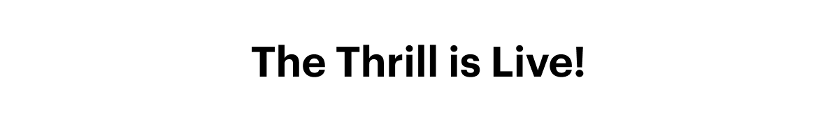 The Thrill is Live!