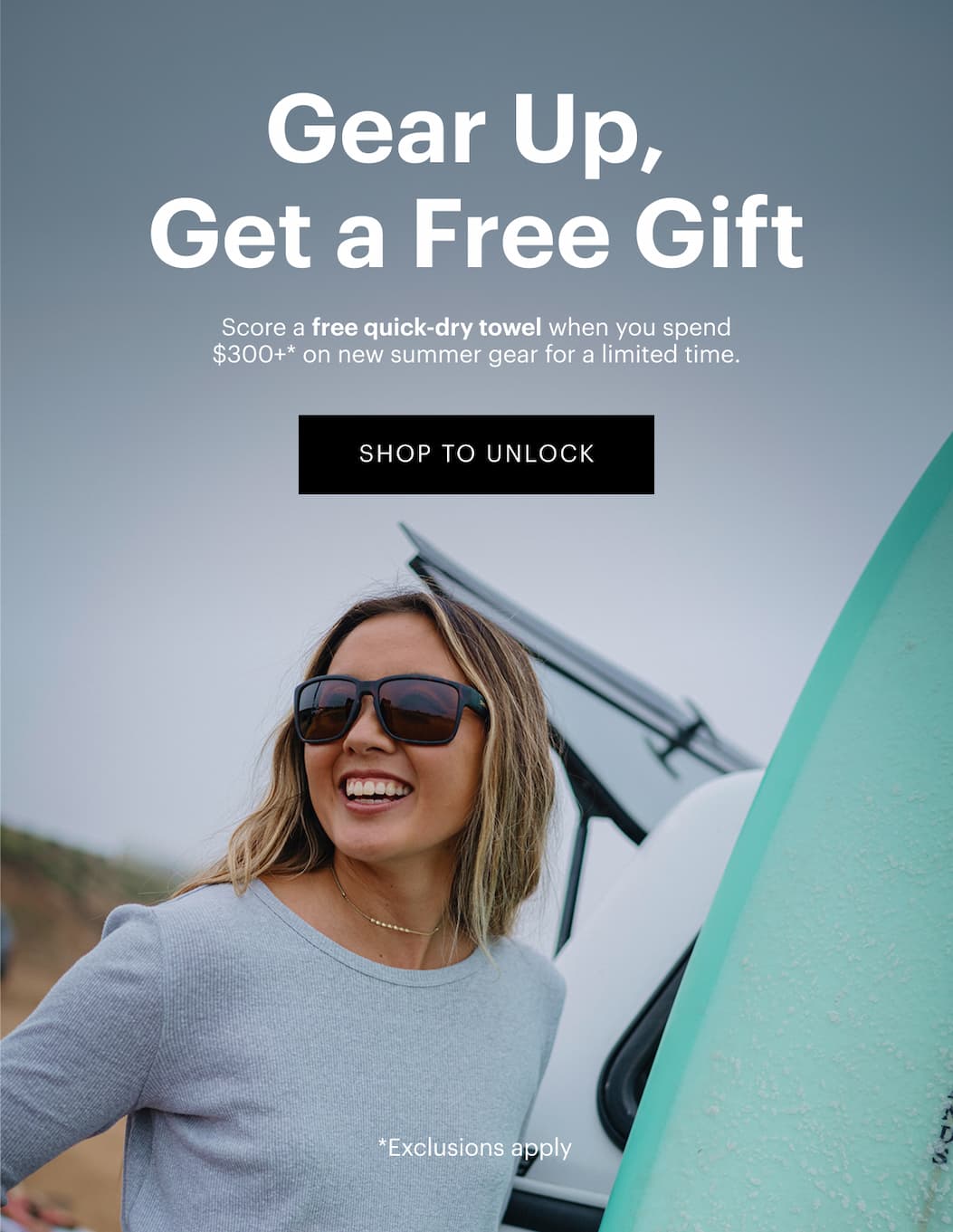 Gear Up, Get a Free Gift | Score a free quick-dry towel when you spend $300+ on new summer gear for a limited time.