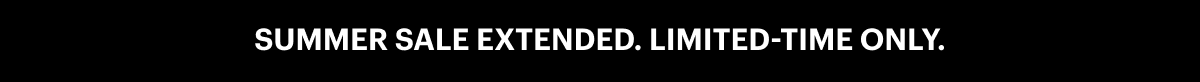 Summer Sale Extended. Limited-Time Only.