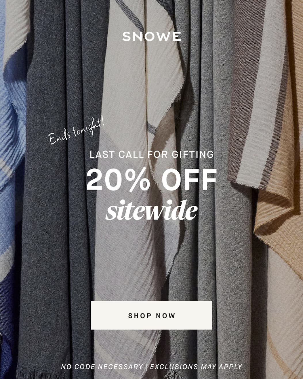 LAST CALL FOR GIFTING Ends tonight! 20% OFF sitewide SHOP NOW NO CODE NECESSARY | EXCLUSIONS MAY APPLY