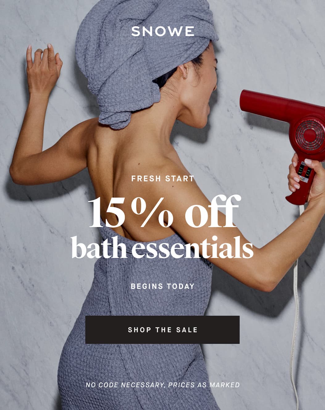 FRESH START 15 %  off bath essentials BEGINS TODAY SHOP THE SALE no code necessary, prices as marked