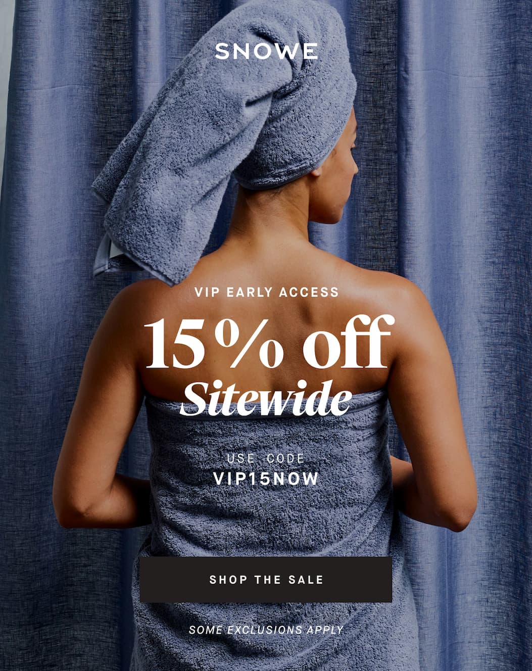 VIP EARLY ACCESS 15 %  off Sitewide USE CODE VIP15NOW SHOP THE SALE SOME EXCLUSIONS APPLY