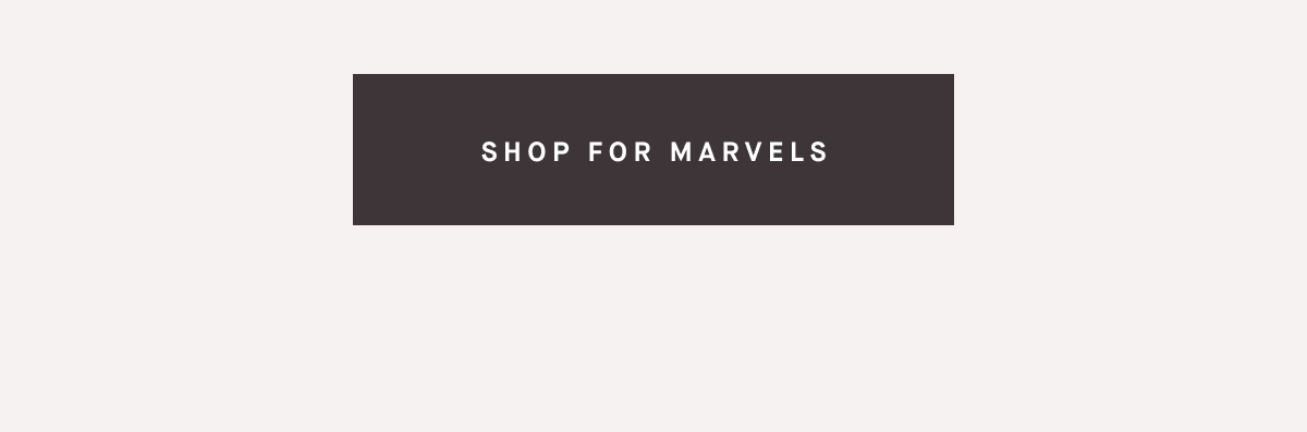 SHOP FOR MARVELS