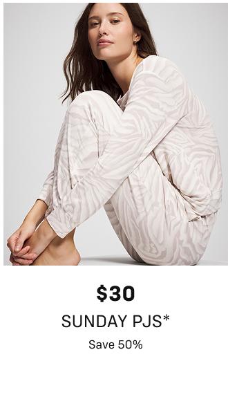 $30 Sunday PJs* Save 50%