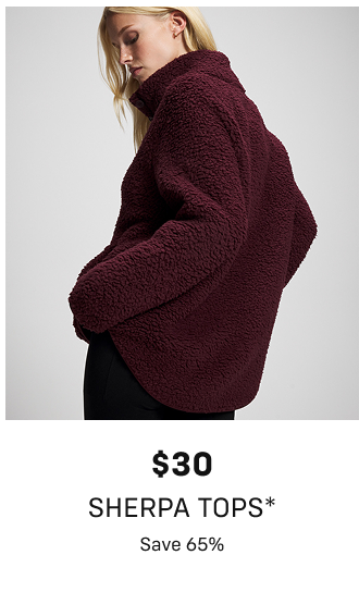 $30 Sherpa Tops* Save 65%