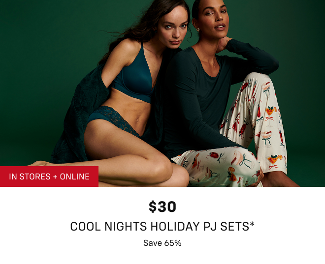 $30 Cool Nights PJ Sets* Save 65% In stores and online. 