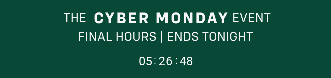 The Cyber Monday Event Final Hours Ends Tonight IN STORES + ONLINE 40% OFF ENTIRE PURCHASE Shop now Exclusions apply  |  Not combinable with other offers*
