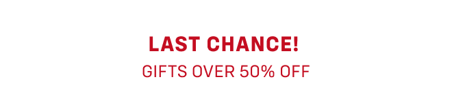 Last Chance Gifts over 50% Off
